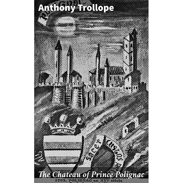 The Chateau of Prince Polignac, Anthony Trollope