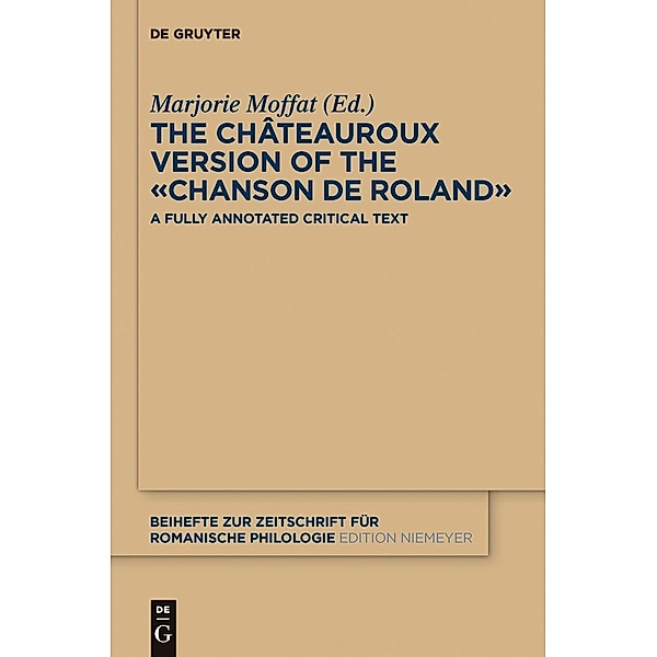 The Châteauroux Version of the «Chanson de Roland» / Beihefte zur Zeitschrift für romanische Philologie Bd.384