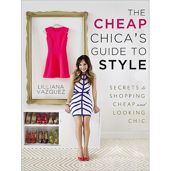 The Cheap Chica's Guide to Style, Lilliana Vazquez