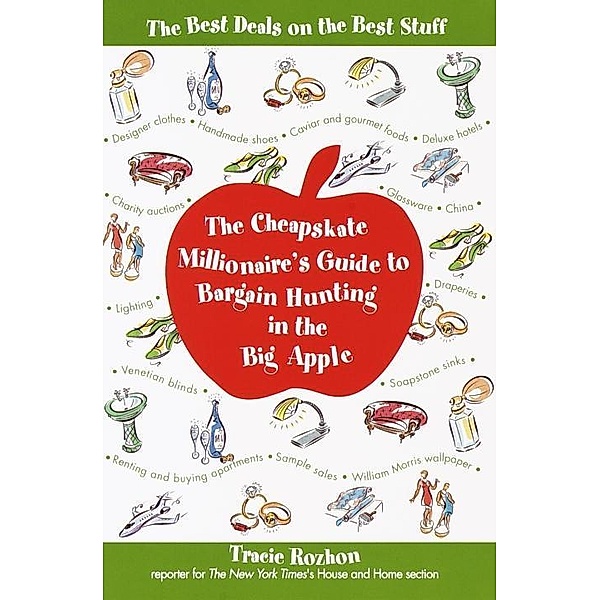 The Cheapskate Millionaire's Guide to Bargain Hunting in the Big Apple, Tracie Rozhon