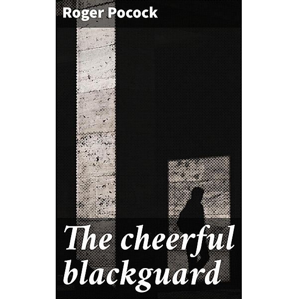 The cheerful blackguard, Roger Pocock