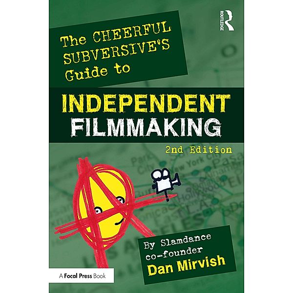 The Cheerful Subversive's Guide to Independent Filmmaking, Dan Mirvish