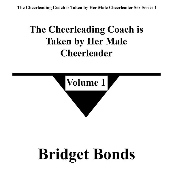 The Cheerleading Coach is Taken by Her Male Cheerleader 1 (The Cheerleading Coach is Taken by Her Male Cheerleader Sex Series 1, #1) / The Cheerleading Coach is Taken by Her Male Cheerleader Sex Series 1, Bridget Bonds