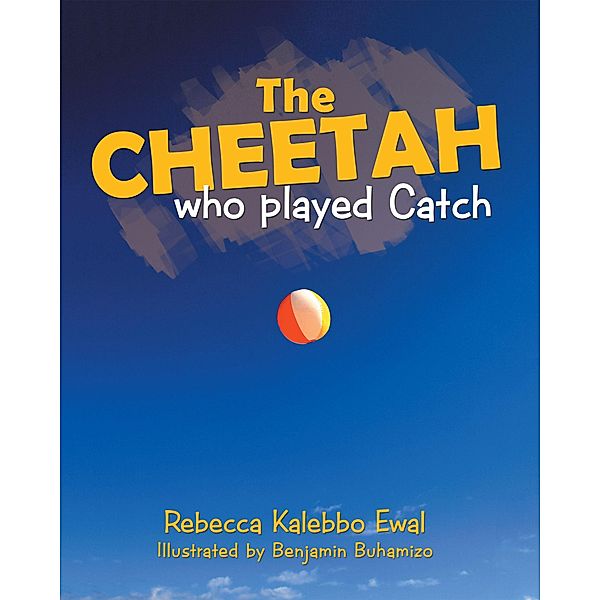 The Cheetah Who Played Catch, Rebecca Kalebbo Ewal