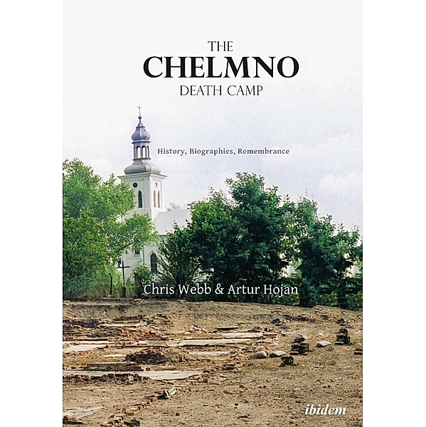 The Chelmno Death Camp, Artur Hojan, Chris Webb