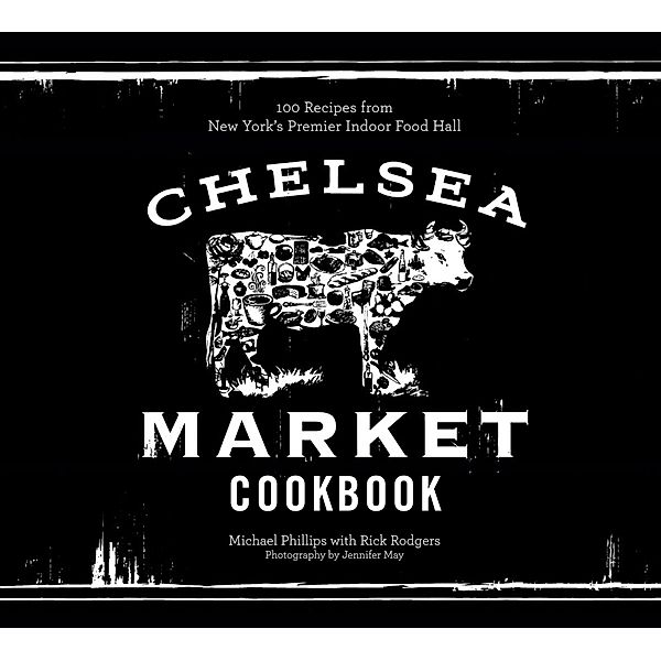 The Chelsea Market Cookbook, Michael Phillips, Rick Rodgers