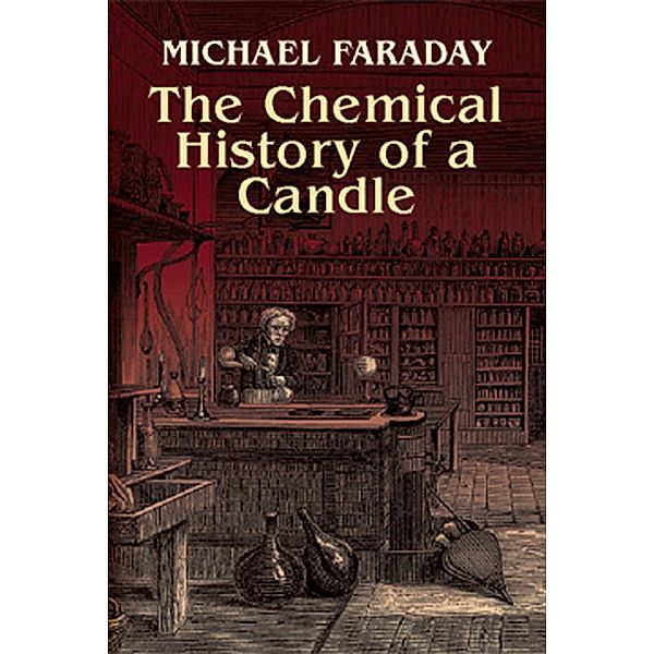 The Chemical History of a Candle, Michael Faraday