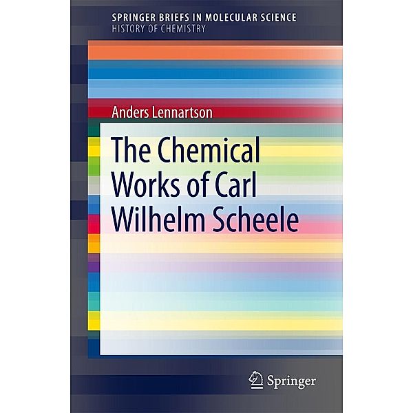 The Chemical Works of Carl Wilhelm Scheele / SpringerBriefs in Molecular Science, Anders Lennartson