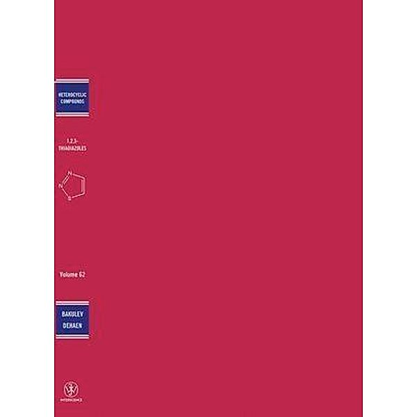 The Chemistry of 1,2,3-Thiadiazoles, Volume 62 / The Chemistry of Heterocyclic Compounds Bd.62, Vasiliy A. Bakulev, Wim Dehaen