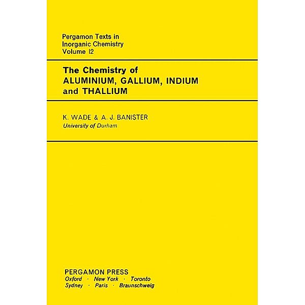 The Chemistry of Aluminium, Gallium, Indium and Thallium, K. Wade, A. J. Banister