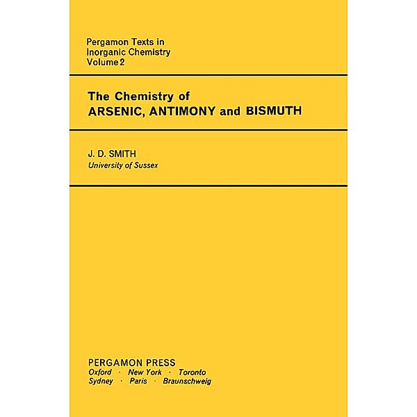 The Chemistry of Arsenic, Antimony and Bismuth, J. D. Smith