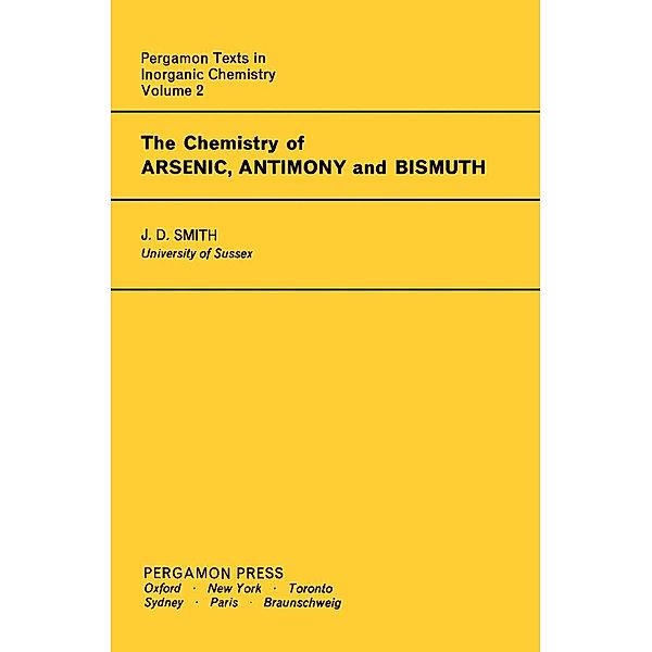 The Chemistry of Arsenic, Antimony and Bismuth, J. D. Smith