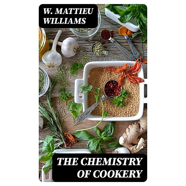 The Chemistry of Cookery, W. Mattieu Williams