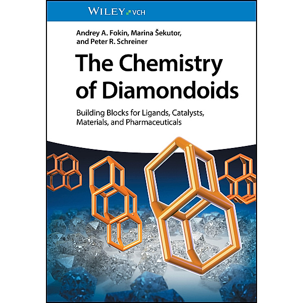 The Chemistry of Diamondoids, Andrey A. Fokin, Marina Sekutor, Peter R. Schreiner