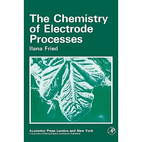 The Chemistry of Electrode Processes, Ilana Fried
