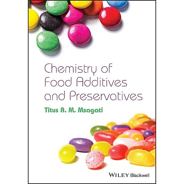 The Chemistry of Food Additives and Preservatives, Titus A. M. Msagati