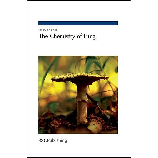 The Chemistry of Fungi, James R Hanson