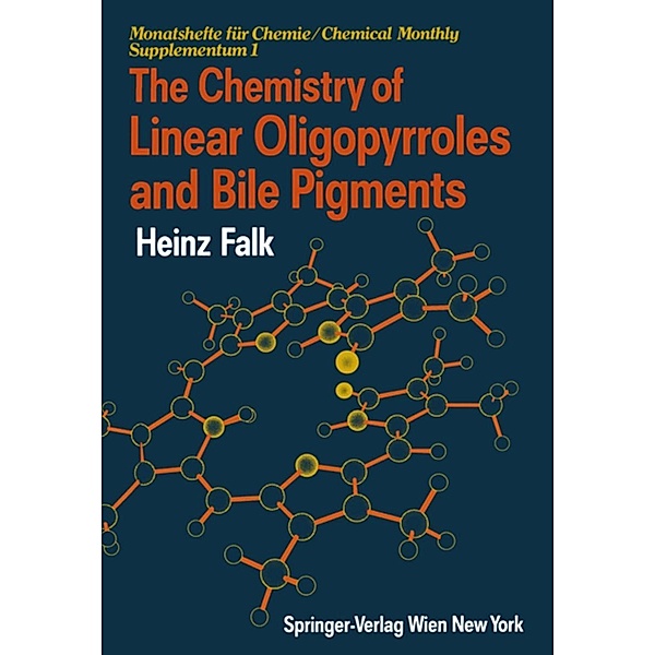 The Chemistry of Linear Oligopyrroles and Bile Pigments / Monatshefte für Chemie Chemical Monthly Supplementa Bd.1, Heinz Falk