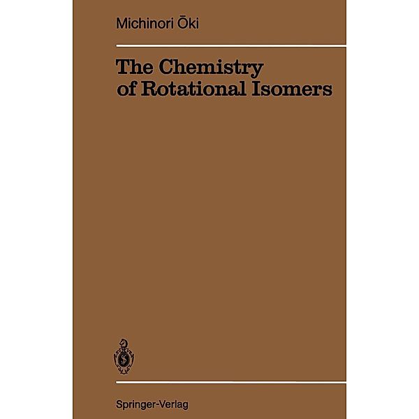 The Chemistry of Rotational Isomers / Reactivity and Structure: Concepts in Organic Chemistry Bd.30, Michinori Oki