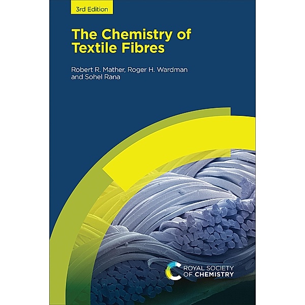 The Chemistry of Textile Fibres, Robert R Mather, Roger H Wardman, Sohel Rana