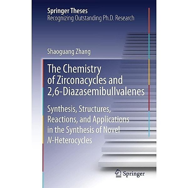The Chemistry of Zirconacycles and 2,6-Diazasemibullvalenes / Springer Theses, Shaoguang Zhang
