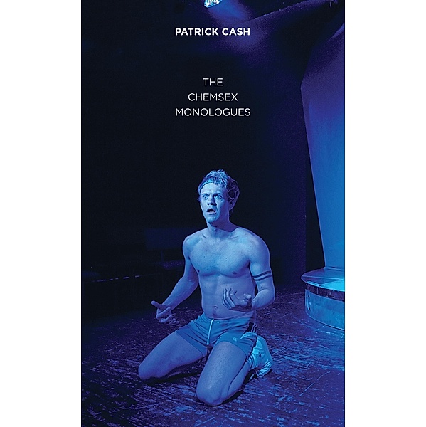 The Chemsex Monologues / Oberon Modern Plays, Patrick Cash