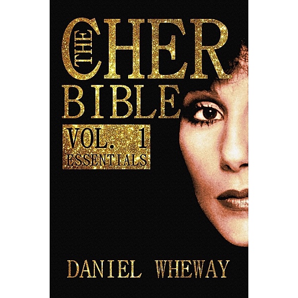 The Cher Bible, Vol. 1: Essentials, Daniel Wheway