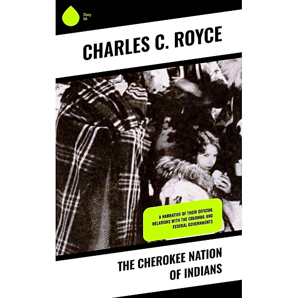 The Cherokee Nation of Indians, Charles C. Royce