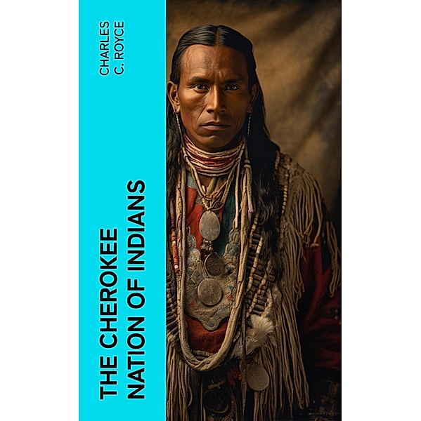 The Cherokee Nation of Indians, Charles C. Royce