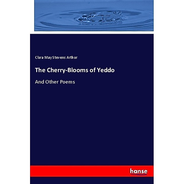The Cherry-Blooms of Yeddo, Clara May Stevens Arthur