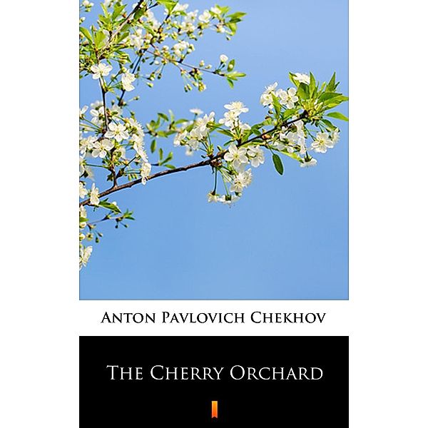The Cherry Orchard, Anton Pavlovich Chekhov