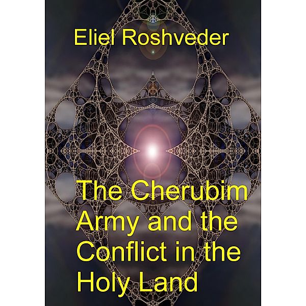 The Cherubim Army and the Conflict in the Holy Land (Anjos da Cabala, #12) / Anjos da Cabala, Eliel Roshveder