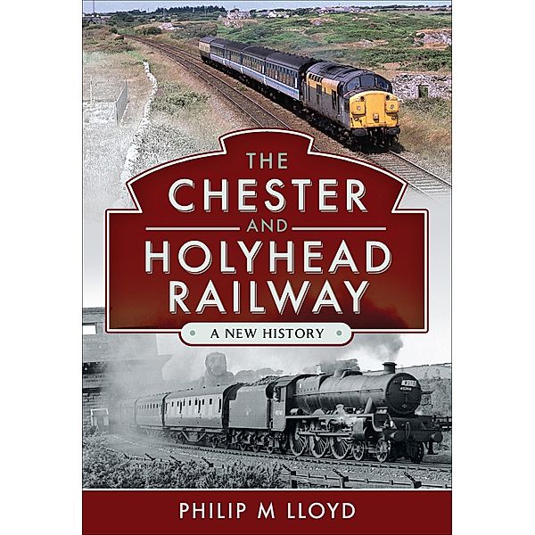 The Chester and Holyhead Railway, Philip M. Lloyd