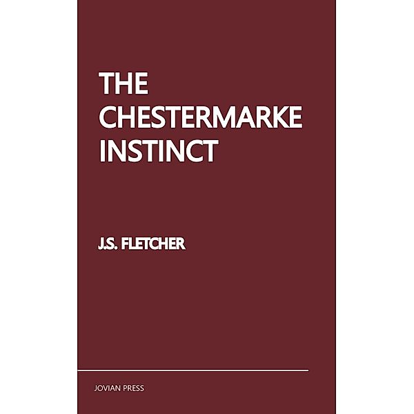 The Chestermarke Instinct, J. S. Fletcher
