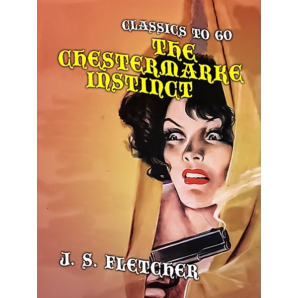 The Chestermarke Instinct, J. S. Fletcher