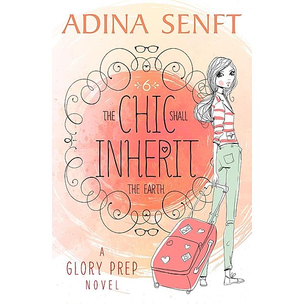 The Chic Shall Inherit the Earth (Glory Prep, #6) / Glory Prep, Adina Senft