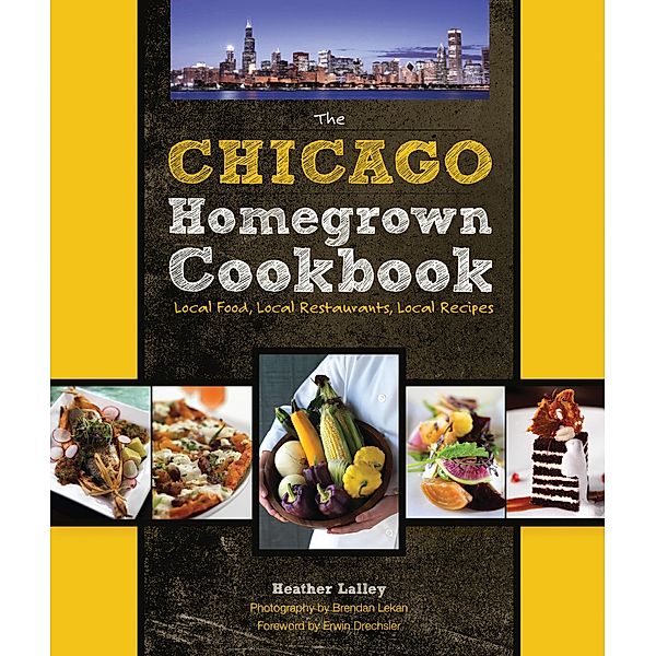 The Chicago Homegrown Cookbook / Homegrown Cookbooks, Heather Lalley