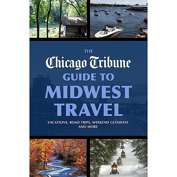 The Chicago Tribune Guide to Midwest Travel / Agate Digital