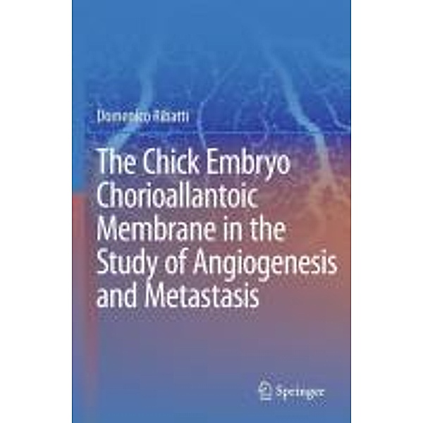 The Chick Embryo Chorioallantoic Membrane in the Study of Angiogenesis and Metastasis, Domenico Ribatti