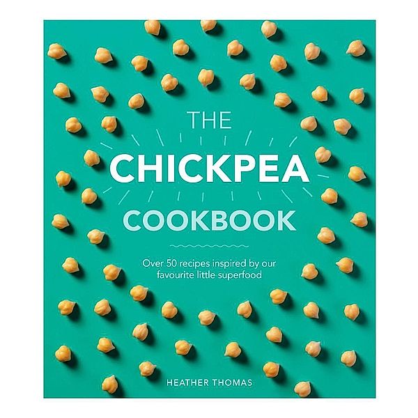 The Chickpea Cookbook, Heather Thomas