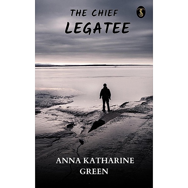 The Chief Legatee, Anna Katharine Green