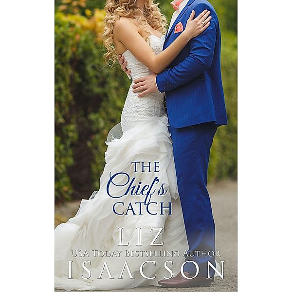 The Chief's Catch (Fuller Family in Brush Creek Romance, #6) / Fuller Family in Brush Creek Romance, Liz Isaacson