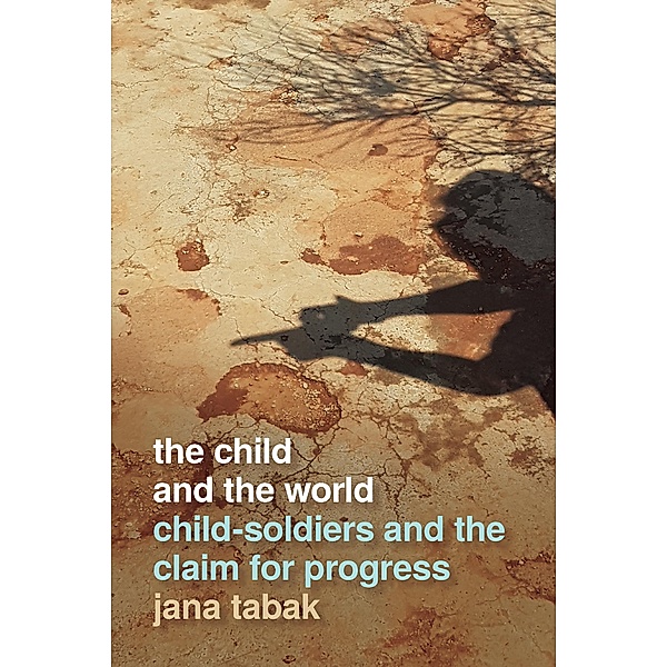 The Child and the World / Studies in Security and International Affairs Ser. Bd.29, Jana Tabak