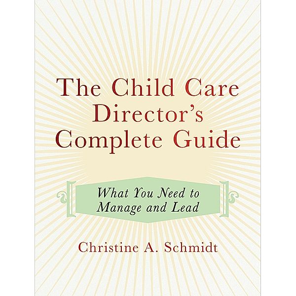 The Child Care Director's Complete Guide, Christine A Schmidt