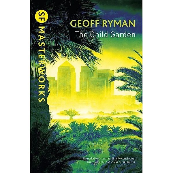 The Child Garden / S.F. MASTERWORKS Bd.119, Geoff Ryman