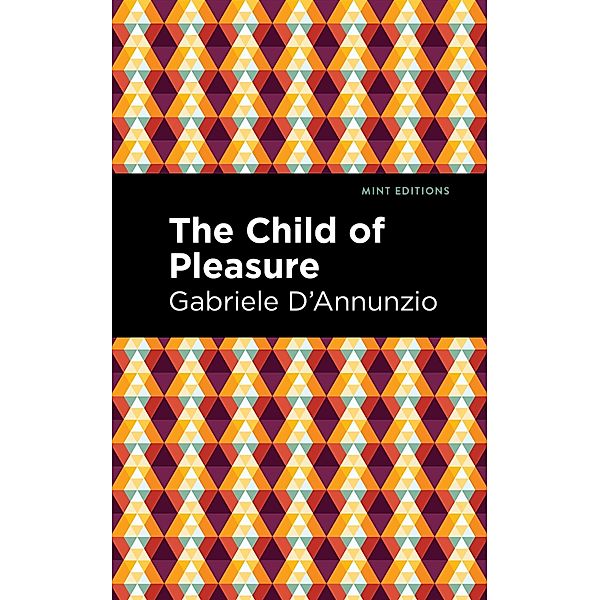 The Child of Pleasure / Mint Editions (Literary Fiction), Gabriele D'Annunzio