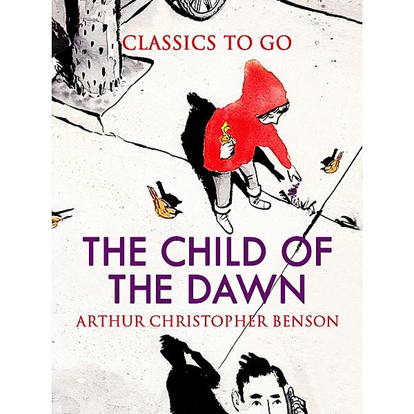 The Child of the Dawn, Arthur Christopher Benson
