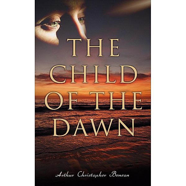 The Child of the Dawn, Arthur Christopher Benson