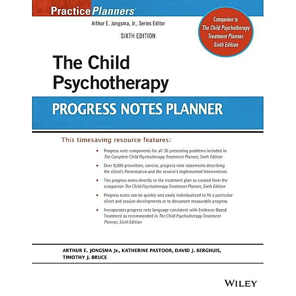 The Child Psychotherapy Progress Notes Planner / Practice Planners, Arthur E. Jongsma, Katy Pastoor, David J. Berghuis, Timothy J. Bruce