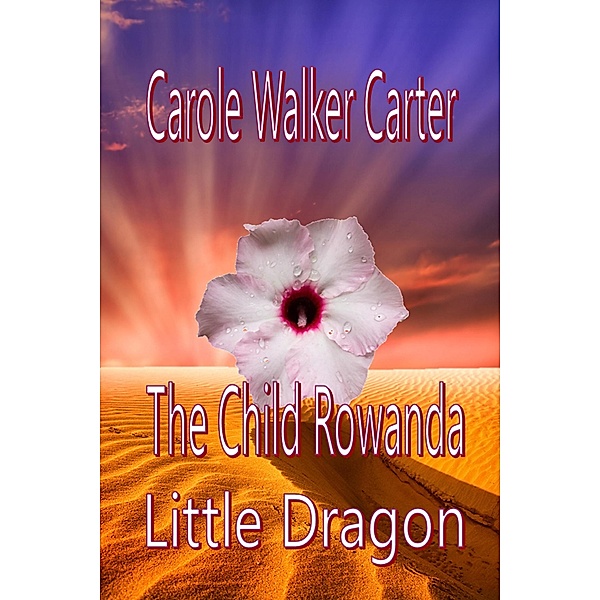 The Child Rowanda, Little Dragon (The Child Rowanda Series, #1) / The Child Rowanda Series, Carole Walker Carter